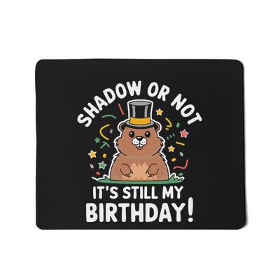 Groundhog Day Shadow Or Not ItS Still My Birthday Pun Mousepad