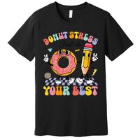 Groovy Donut Stress Just Do Your Best Test Testing Day Premium T-Shirt