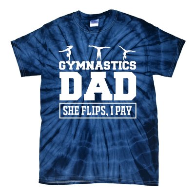 Gymnastics Dad She Flips I Pay Gymnastics Dad Gifts Tie-Dye T-Shirt