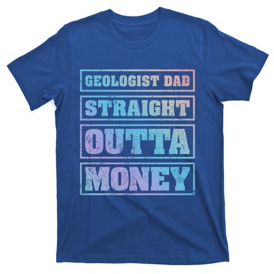 Geologist Dad Straight Outta Money Geologist Father's Day Meaningful Gift T-Shirt