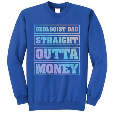 Geologist Dad Straight Outta Money Geologist Father's Day Meaningful Gift Tall Sweatshirt