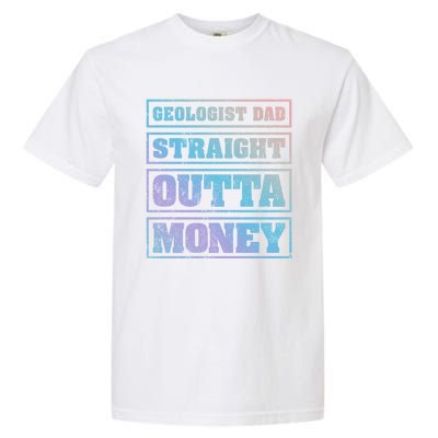 Geologist Dad Straight Outta Money Geologist Father's Day Meaningful Gift Garment-Dyed Heavyweight T-Shirt