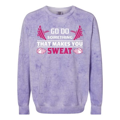 Go Do Somthing That Makes You Sweat Colorblast Crewneck Sweatshirt