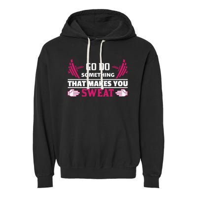 Go Do Somthing That Makes You Sweat Garment-Dyed Fleece Hoodie