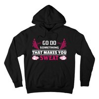 Go Do Somthing That Makes You Sweat Hoodie