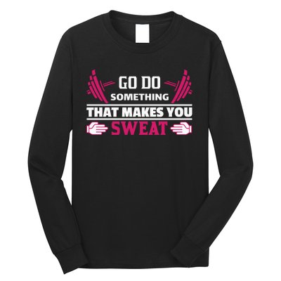 Go Do Somthing That Makes You Sweat Long Sleeve Shirt