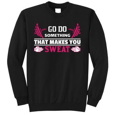 Go Do Somthing That Makes You Sweat Sweatshirt