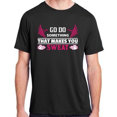 Go Do Somthing That Makes You Sweat Adult ChromaSoft Performance T-Shirt