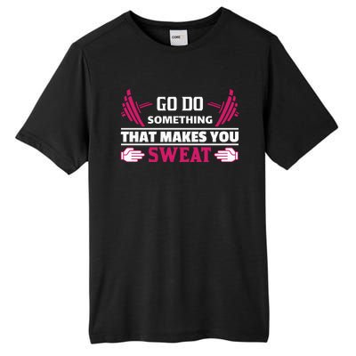 Go Do Somthing That Makes You Sweat Tall Fusion ChromaSoft Performance T-Shirt