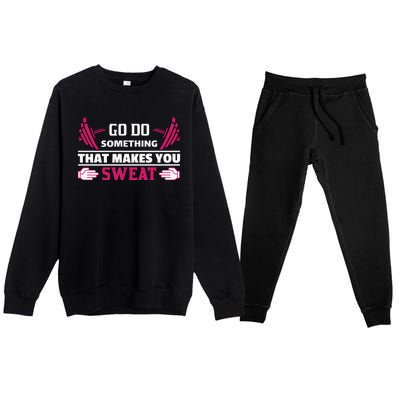 Go Do Somthing That Makes You Sweat Premium Crewneck Sweatsuit Set