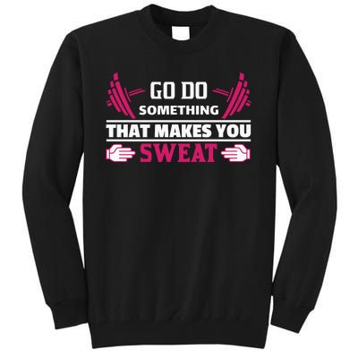 Go Do Somthing That Makes You Sweat Tall Sweatshirt