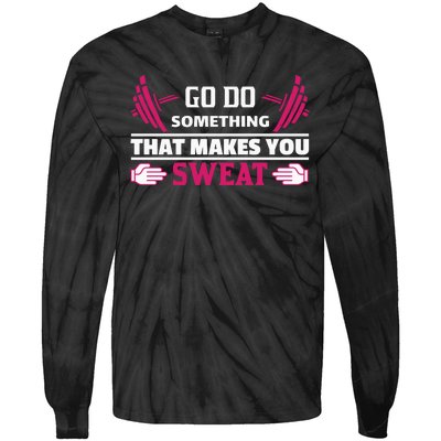 Go Do Somthing That Makes You Sweat Tie-Dye Long Sleeve Shirt