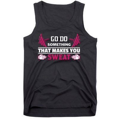 Go Do Somthing That Makes You Sweat Tank Top