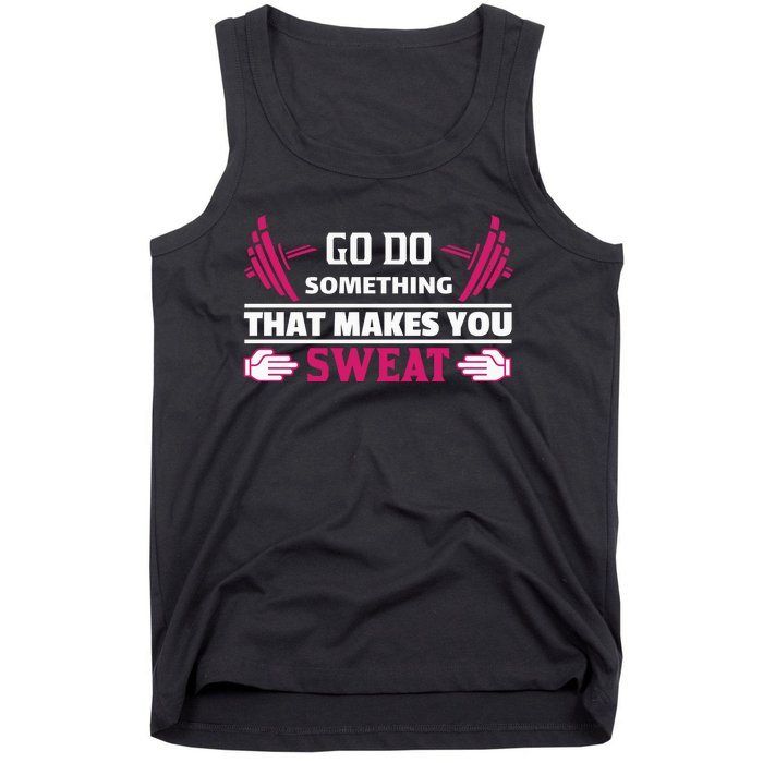 Go Do Somthing That Makes You Sweat Tank Top