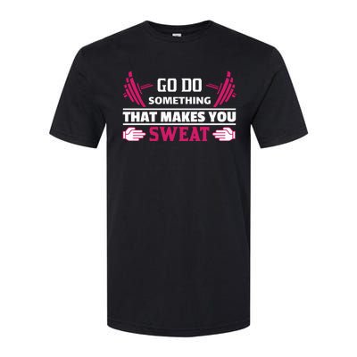 Go Do Somthing That Makes You Sweat Softstyle CVC T-Shirt