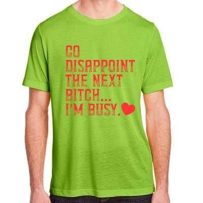 Go Disappoint The Next Bitch IM Busy Sarcastic Funny Saying Meaningful Gift Adult ChromaSoft Performance T-Shirt