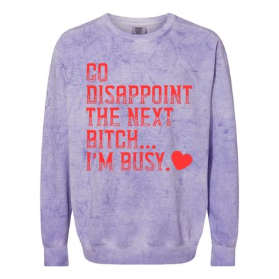 Go Disappoint The Next Bitch IM Busy Sarcastic Funny Saying Meaningful Gift Colorblast Crewneck Sweatshirt