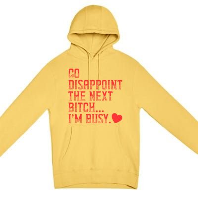 Go Disappoint The Next Bitch IM Busy Sarcastic Funny Saying Meaningful Gift Premium Pullover Hoodie