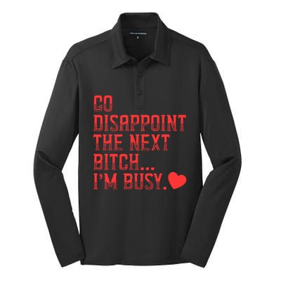 Go Disappoint The Next Bitch IM Busy Sarcastic Funny Saying Meaningful Gift Silk Touch Performance Long Sleeve Polo