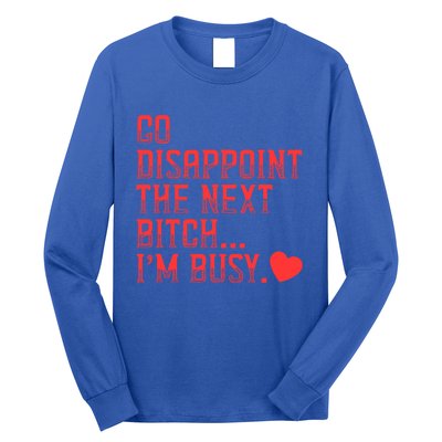 Go Disappoint The Next Bitch IM Busy Sarcastic Funny Saying Meaningful Gift Long Sleeve Shirt