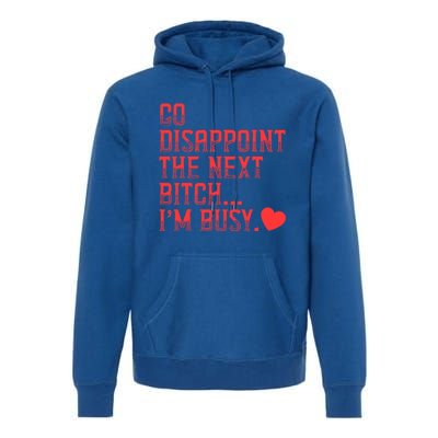 Go Disappoint The Next Bitch IM Busy Sarcastic Funny Saying Meaningful Gift Premium Hoodie