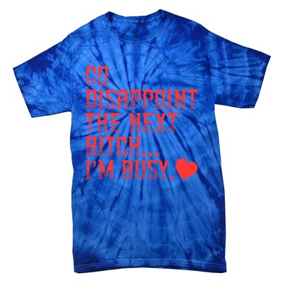 Go Disappoint The Next Bitch IM Busy Sarcastic Funny Saying Meaningful Gift Tie-Dye T-Shirt