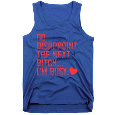 Go Disappoint The Next Bitch IM Busy Sarcastic Funny Saying Meaningful Gift Tank Top