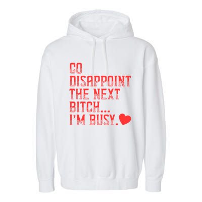 Go Disappoint The Next Bitch IM Busy Sarcastic Funny Saying Meaningful Gift Garment-Dyed Fleece Hoodie