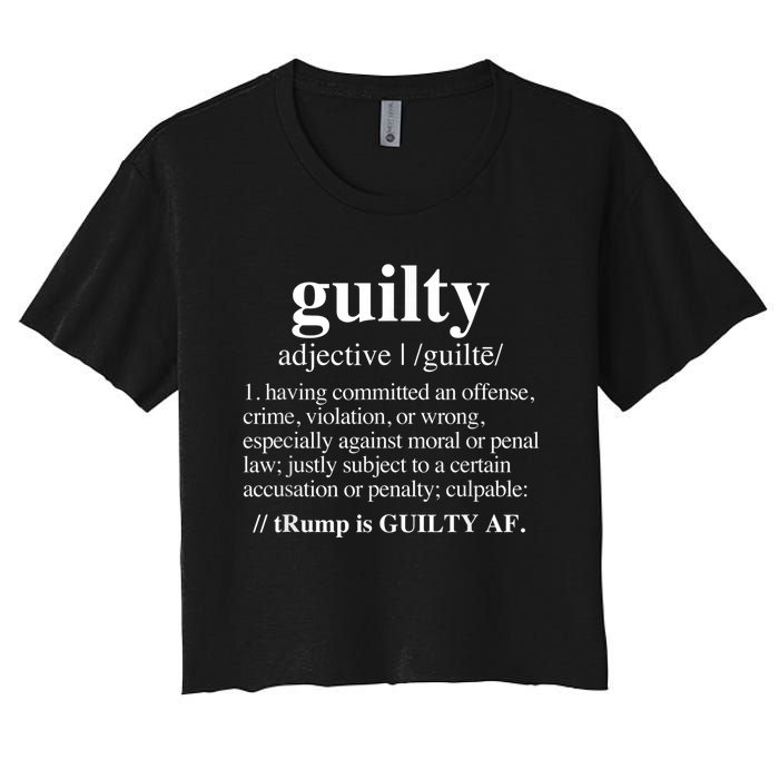 Guilty Definition Trump Is Guilty Af Women's Crop Top Tee