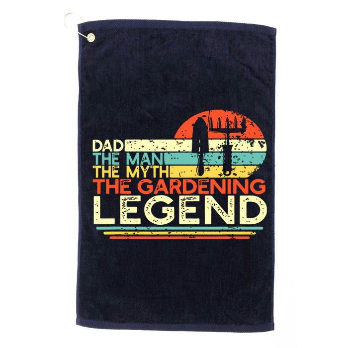 Gardener Dad The Man The Myth The Gardening Legend Platinum Collection Golf Towel