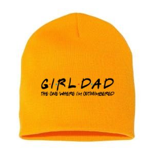 Girl Dad The One Where I'm Outnumbered Dad Of Girls Daddy Cool Gift Short Acrylic Beanie