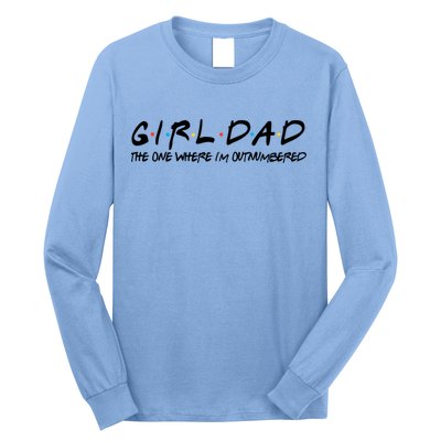Girl Dad The One Where I'm Outnumbered Dad Of Girls Daddy Cool Gift Long Sleeve Shirt