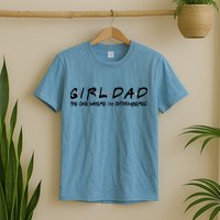 Girl Dad The One Where I'm Outnumbered Dad Of Girls Daddy Cool Gift T-Shirt