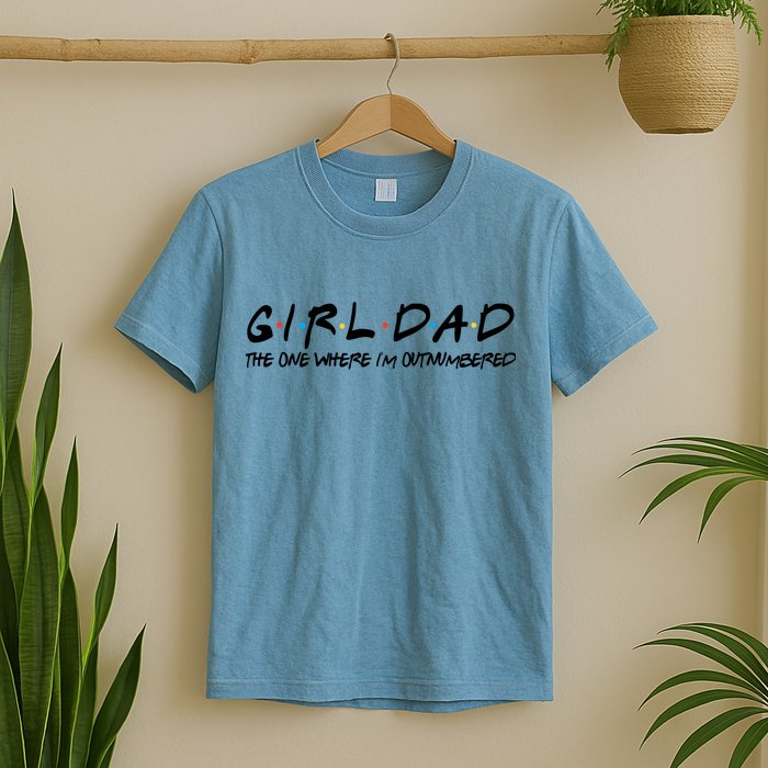 Girl Dad The One Where I'm Outnumbered Dad Of Girls Daddy Cool Gift T-Shirt