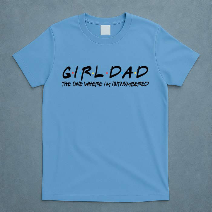 Girl Dad The One Where I'm Outnumbered Dad Of Girls Daddy Cool Gift T-Shirt