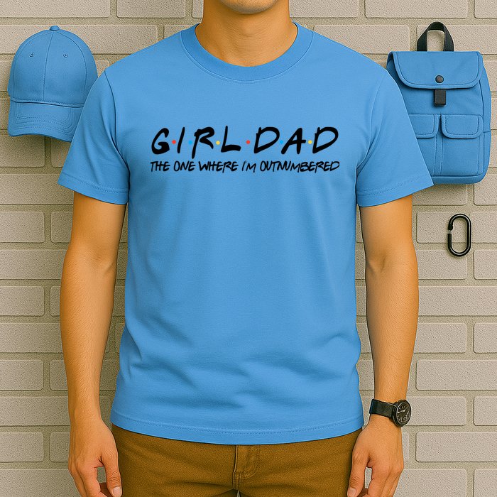 Girl Dad The One Where I'm Outnumbered Dad Of Girls Daddy Cool Gift T-Shirt