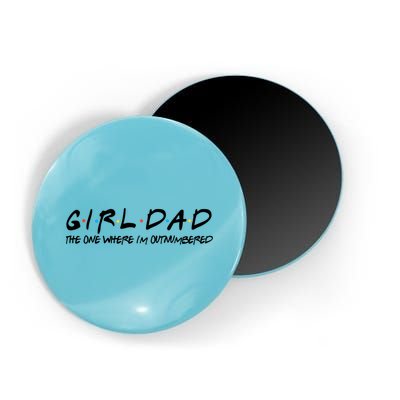 Girl Dad The One Where I'm Outnumbered Dad Of Girls Daddy Cool Gift Magnet