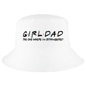 Girl Dad The One Where I'm Outnumbered Dad Of Girls Daddy Cool Gift Cool Comfort Performance Bucket Hat