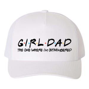 Girl Dad The One Where I'm Outnumbered Dad Of Girls Daddy Cool Gift Yupoong Adult 5-Panel Trucker Hat