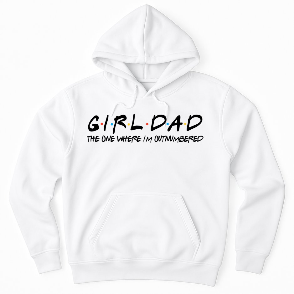 Girl Dad The One Where I'm Outnumbered Dad Of Girls Daddy Cool Gift Hoodie