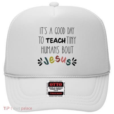 Good Day To Teach Tiny Humans About Jesus High Crown Mesh Back Trucker Hat