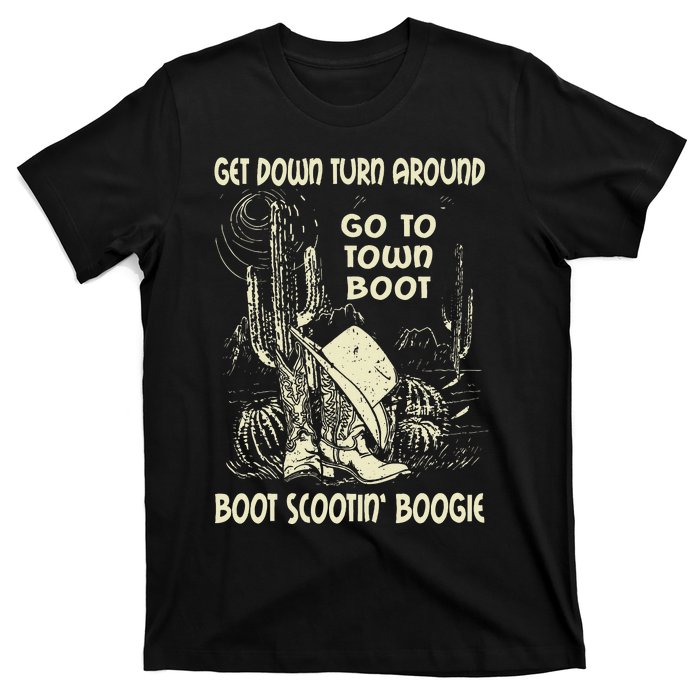 Get Down Turn Around Go To Town Boot Scootin Boogie Cowboys T-Shirt