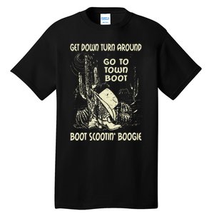 Get Down Turn Around Go To Town Boot Scootin Boogie Cowboys Tall T-Shirt