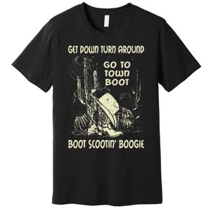 Get Down Turn Around Go To Town Boot Scootin Boogie Cowboys Premium T-Shirt