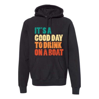 Good Day To Drink On Boat Retro Pontoon Boater Dad Premium Hoodie