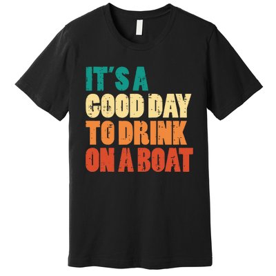 Good Day To Drink On Boat Retro Pontoon Boater Dad Premium T-Shirt