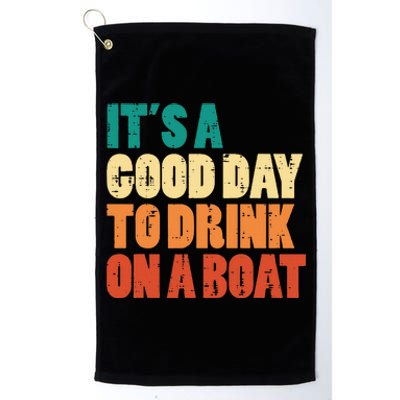 Good Day To Drink On Boat Retro Pontoon Boater Dad Platinum Collection Golf Towel