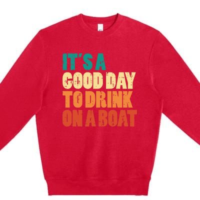 Good Day To Drink On Boat Retro Pontoon Boater Dad Premium Crewneck Sweatshirt