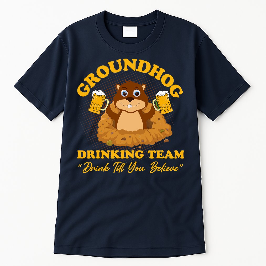 Groundhog Drinking Team Drink Till You Believe Groundhog Day Tall T-Shirt