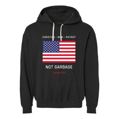 Garbage Donald Trump Maga Republican Mom Christian Patriot Garment-Dyed Fleece Hoodie